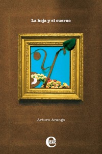 La hoja y el cuerno - Arturo Arango - E-Book