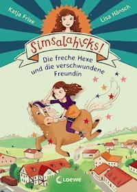 Simsalahicks! 2 - Die freche Hexe und die verschwundene Freundin - Katja Frixe - E-Book