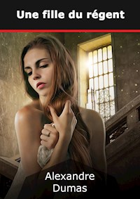 Une fille du régent - Dumas Alexandre - E-Book
