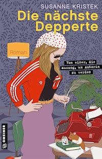 Die nächste Depperte - Susanne Kristek - E-Book