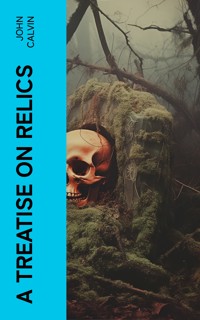 A Treatise on Relics - John Calvin - E-Book