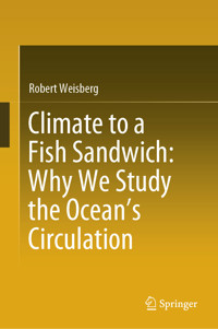 Climate to a Fish Sandwich: Why We Study the Ocean’s Circulation - Robert Weisberg - E-Book