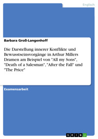 Die Darstellung innerer Konflikte und Bewusstseinsvorgänge in Arthur Millers Dramen am Beispiel von "All my Sons", "Death of a Salesman", "After the Fall" und "The Price" - Barbara Groß-Langenhoff - E-Book
