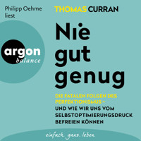 Nie gut genug - Die fatalen Folgen des Perfektionismus - und wie wir uns vom Selbstoptimierungsdruck befreien können (Ungekürzte Lesung) - Thomas Curran - Hörbuch