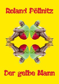Der gelbe Mann - Roland Pöllnitz - E-Book
