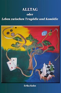 Alltag oder Leben zwischen Tragödie und Komödie - Erika Kühn - E-Book