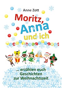 Anne Zott Moritz, Anna und ich … - Anne Zott - E-Book