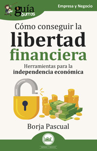 GuíaBurros: Cómo conseguir la libertad financiera - Borja Pascual - E-Book