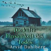Die kalte Einsamkeit des Todes - Arvid Dahlberg - Hörbuch