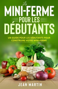 La mini-ferme pour les débutants - Jean Martin - E-Book