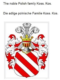 The noble Polish family Koss. Kos. Die adlige polnische Familie Koss. Kos. - Werner Zurek - E-Book