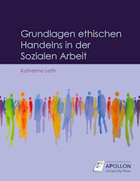 Grundlagen ethischen Handelns in der Sozialen Arbeit - Katherine Leith - E-Book