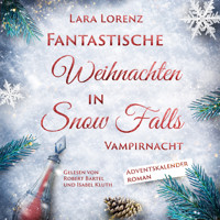 Vampirnacht - Fantastische Weihnachten in Snow Falls - Romantasy Adventskalenderroman, Band 1 (ungekürzt) - Lara Lorenz - Hörbuch