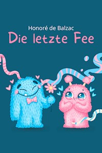Die letzte Fee - Honore de Balzac - E-Book