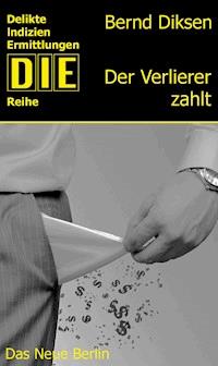 Der Verlierer zahlt - Bernd Diksen - E-Book