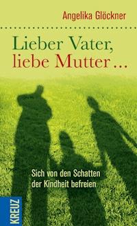 Lieber Vater, liebe Mutter... - Angelika Glöckner - E-Book