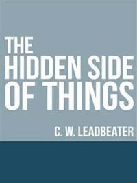 The Hidden Side of Things - C. W. Leadbeater - E-Book