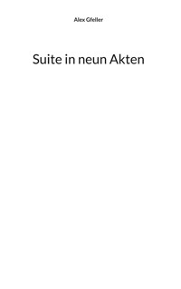 Suite in neun Akten - Alex Gfeller - E-Book
