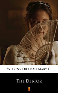 The Debtor - Mary E. Wilkins Freeman - E-Book