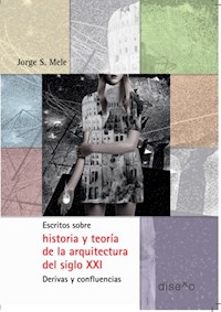 Escritos sobre historia y teoría de la arquitectura del SXXI - Jorge Mele - E-Book