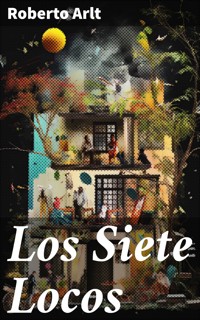 Los Siete Locos - Roberto Arlt - E-Book