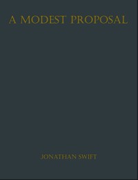 A Modest Proposal - Jonathan Swift - E-Book