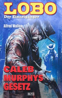 Lobo - Der Einzelgänger 02: Caleb Murphys Gesetz - Alfred Wallon - E-Book
