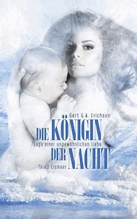 Die Königin der Nacht - Saga einer ungewöhnlichen Liebe - Gert G. A. Erichsen - E-Book
