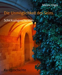 Die Unmöglichkeit des Seins. - Melina Hilger - E-Book