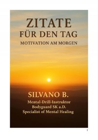 Zitate für den Tag -Motivation am Morgen - Silvano B - E-Book
