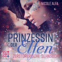 Prinzessin der Elfen 3: Zerstörerische Sehnsucht - Nicole Alfa - Hörbuch