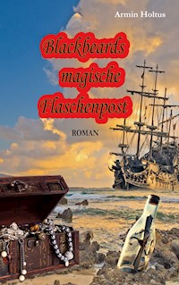 Blackbeards magische Flaschenpost - Armin Holtus - E-Book