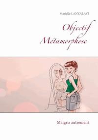 Objectif Métamorphose. - Marielle Lanzalavi - E-Book