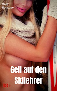 Geil auf den Skilehrer - Mary Hotstone - E-Book