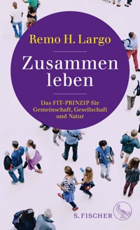 Zusammen leben. Das Fit-Prinzip für Gemeinschaft, Gesellschaft und Natur - Remo H. Largo - E-Book