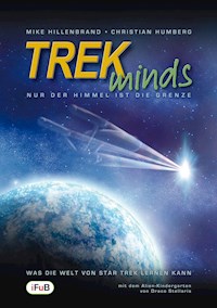 TREKminds - Nur der Himmel ist die Grenze - Was die Welt von Star Trek lernen kann - Mike Hillenbrand - E-Book