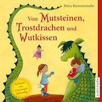 Von Mutsteinen, Trostdrachen und Wutkissen - Petra Kummermehr - Hörbuch