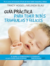 Guía práctica para tener bebés tranquilos y felices - Melinda Blau - E-Book