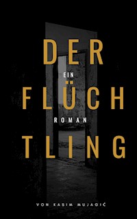 Der Flüchtling - Kasim Mujagic - E-Book
