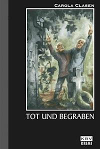 Tot und begraben - Carola Clasen - E-Book