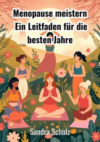 Menopause meistern - Schulz Sandra - E-Book