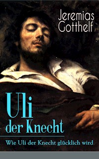 Uli der Knecht - Wie Uli der Knecht glücklich wird - Jeremias Gotthelf - E-Book