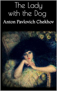The Lady with the Dog - Anton Pavlovich Chekhov - E-Book