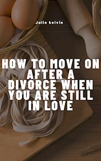 How To Move On After Divorce When You Are Still in love - Phil Jenkins - E-Book