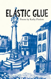 Elastic Glue - Kathy Pimlott - E-Book
