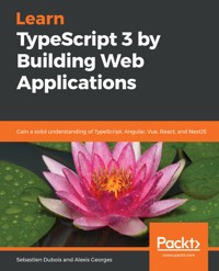 Learn TypeScript 3 by Building Web Applications - Sebastien Dubois - E-Book
