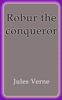 Robur the conqueror - Jules Verne. - E-Book