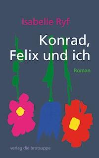 Konrad, Felix und ich - Isabelle Ryf - E-Book