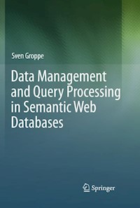 Data Management and Query Processing in Semantic Web Databases - Sven Groppe - E-Book