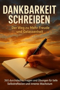 Dankbarkeit Schreiben: Der Weg zu Mehr Freude und Gelassenheit - Jonas Schneider - E-Book